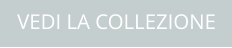 VEDI LA COLLEZIONE