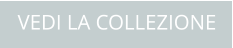 VEDI LA COLLEZIONE